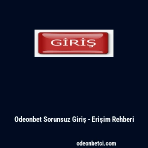 Odeonbet Sorunsuz Giriş - Erişim Rehberi